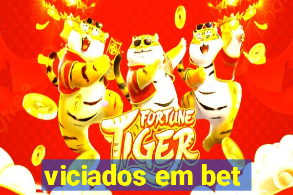 viciados em bet